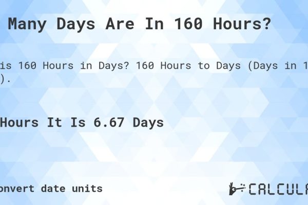 Understanding The Duration Of 160 Hours: A Comprehensive Guide