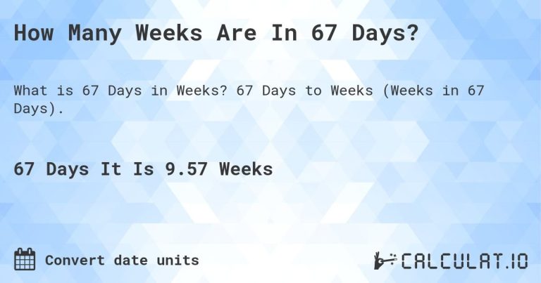 Calculating How Many Weeks Is 67 Days: Simple Guide